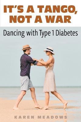 It's a Tango, Not a War: Dancing with Type 1 Diabetes - Karen Meadows