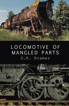 Coperta cărții 'Locomotive of Mangled Parts - G. R. Kramer'