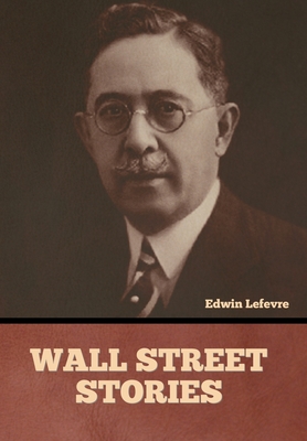 Coperta cărții 'Wall Street stories - Edwin Lefevre'