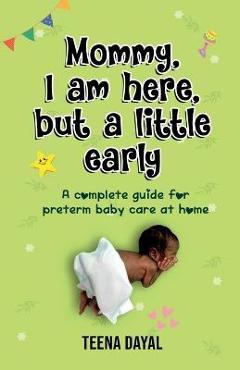 Coperta cărții 'Mommy, I am here, but a little early - Teena Dayal'