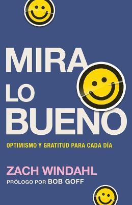 Mira Lo Bueno: Optimismo Y Gratitud Para Cada Día - Zach Windahl