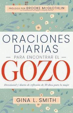 Coperta cărții 'Oraciones Diarias Para Encontrar El Gozo: Devocional Y Diario de Reflexión de 30 Días Para La Mujer - Smith'