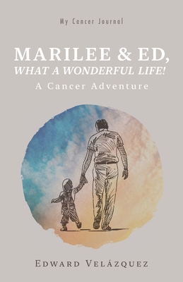 Coperta cărții 'Marilee & Ed, What a Wonderful Life!: A Cancer Adventure - Edward Velázquez'