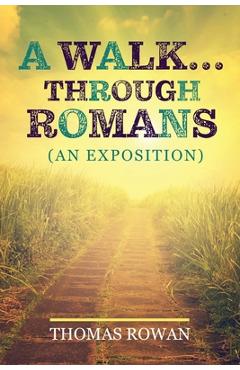 Coperta cărții 'A Walk...Through Romans: (An Exposition) - Thomas Rowan'