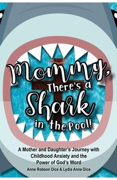 Coperta cărții 'Mommy There's a Shark in the Pool!: A Mother and Daughter's Journey with Childhood Anxiety and the Power of God's Word'