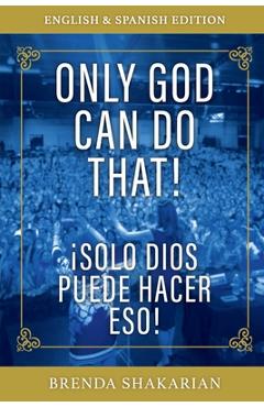 Coperta cărții 'Only God Can Do That: English & Spanish - Brenda Shakarian'