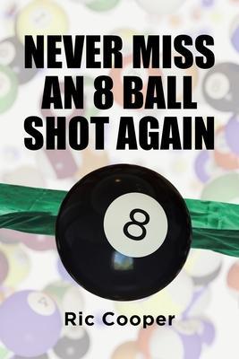 Never Miss An 8 Ball Shot Again - Ric Cooper