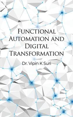 Functional Automation and Digital Transformation - Vipin K. Suri