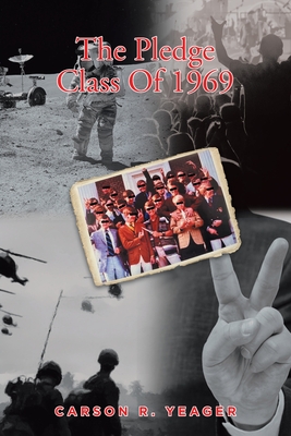 The Pledge Class Of 1969 - Carson R. Yeager