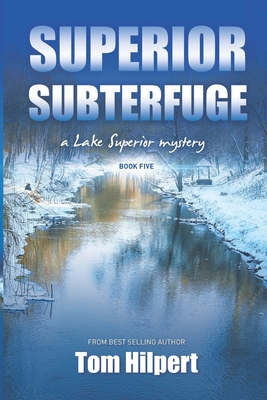 Coperta cărții 'Superior Subterfuge: a Lake Superior Mystery (#5) - Tom Hilpert'