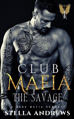 Coperta cărții 'Club Mafia - The Savage: A Dark Mafia Romance - Stella Andrews'