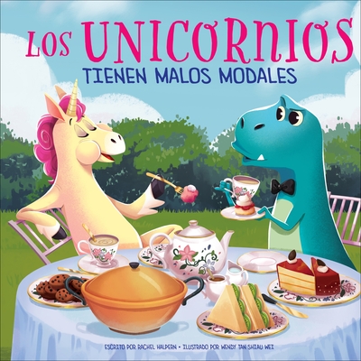 Los Unicornios Tienen Malos Modales (Unicorns Have Bad Manners) - Rachel Halpern