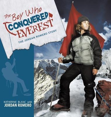 The Boy Who Conquered Everest: The Jordan Romero Story - Katherine Blanc