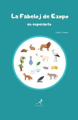 La Fabeloj de Ezopo en esperanto: Le favole di Esopo in esperanto - Paola  Tosato - 9798752388255 - Libris