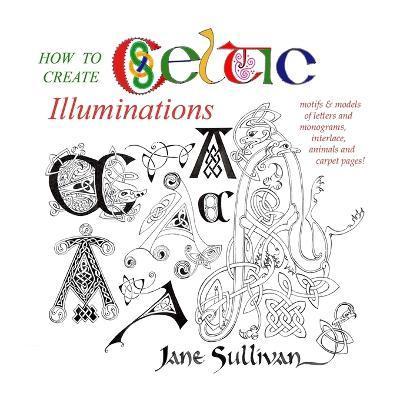 How to Create Celtic Illuminations - Jane Sullivan