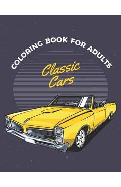Classic Cars Coloring Book For Adults: Cars Coloring Book For Adults & Toddlers A Coloring Adventure for Creative Children and Adults - Blue Blend 