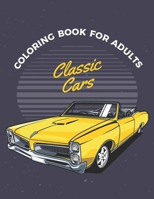 Coperta cărții 'Classic Cars Coloring Book For Adults: Cars Coloring Book For Adults & Toddlers A Coloring Adventure for Creative'