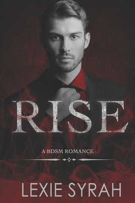 Rise: A BDSM Romance - Lexie Syrah