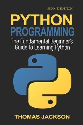 Python Programming: The Fundamental Beginner's Guide to Learning Python - Thomas Jackson