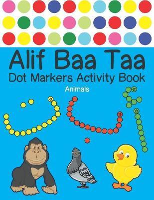 Alif Baa Taa Dot Markers Activity Book - Animals: Arabic Activity Book for kids & toddlers for homeschooling, Preschool, and Kindergarten - Paint Daub - Reem Djawad