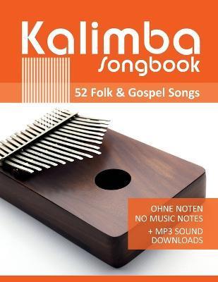 Kalimba Songbook - 52 Folk & Gospel Songs: Ohne Noten - no music notes + MP3-Sound Downloads - Bettina Schipp