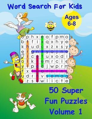 Word Search for Kids Ages 6-8: 50 Fun Word Puzzles, Perfect for Travel Games - Debi Kirk