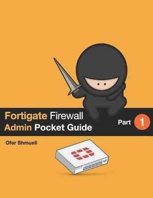 Fortigate Firewall Admin Pocket Guide - Ofer Shmueli