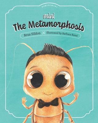 Mini The Metamorphosis: A children's book adaptation of the Franz Kafka novel - Barbara Rossi