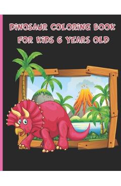 Coperta cărții 'Dinosaur Coloring Book For Kids 6 Years Old: Unique Coloring Pages, Coloring Fun and Awesome Facts, Great Gift for Boys'