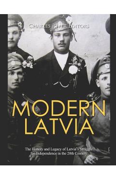 Poza produsului Modern Latvia: The History and Legacy of Latvia's Struggle for Independence in the 20th Century - Charles River