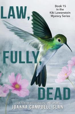 Law, Fully, Dead: Book #15 in the Kiki Lowenstein Mystery Series (Can be read as a stand-alone book.) - Joanna Campbell Slan