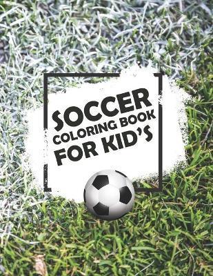 Soccer Coloring Book For Kids: Soccer Lovers Colouring Book for Kids, Children, Players, Boys & Girls, Age 4-8, 8-12 - Kids Football Activity Book - Amigos Press