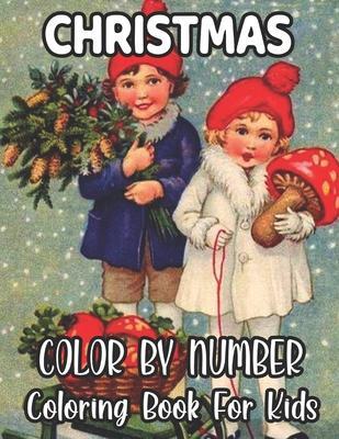 Christmas Color By Number Coloring Book For Kids: Holiday Color By Number Coloring Book for Kids Ages 8-12...50 unique designs - David Roberts