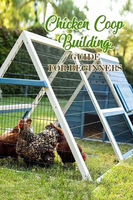 Chicken Coop Building: Guide for Beginners: Gift Ideas for Christmas - Inica Nichols