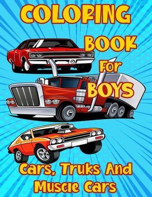Coloring Book for Boys Cars, Trucks and Muscle Cars: Cool Vehicles, Supercars and more popular Cars for Kids ages 4-8, 8-12 - Sams Creator Publishing