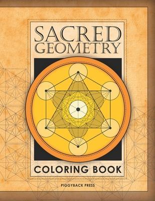 The Sacred Geometry Coloring Book: Fall in love with coloring beautiful Sacred Geometric shapes! - Piggyback Press