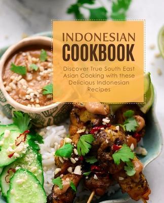 Indonesian Cookbook: Discover True South East Asian Cooking with Delicious Indonesian Recipes - Booksumo Press