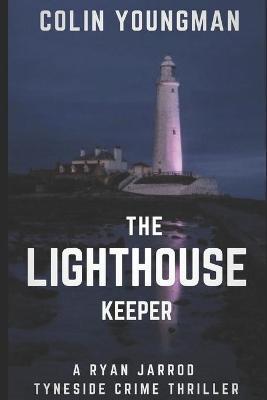 The Lighthouse Keeper: A DC Ryan Jarrod Tyneside crime thriller - Colin Youngman