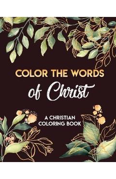 Coperta cărții 'Color The Words Of Christ (A Christian Coloring Book): Coloring Book Christian - Evonne Ammar'