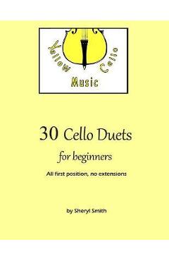 Coperta cărții '30 Cello Duets for Beginners: All first position, no extension - Sheryl Smith'