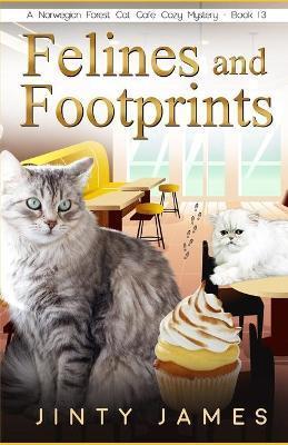 Felines and Footprints: A Norwegian Forest Cat Café Cozy Mystery - Book 13 - Jinty James