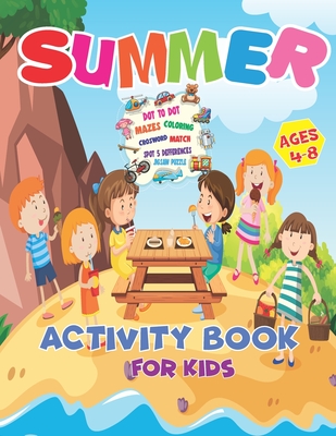 Summer Activity Book For Kids Ages 4-8: It's Summer Time Activity Book For Kids, Mazes, Dot to Dot, Puzzles, Coloring, Match, Crossword, And More!! - Alayana Kmablry