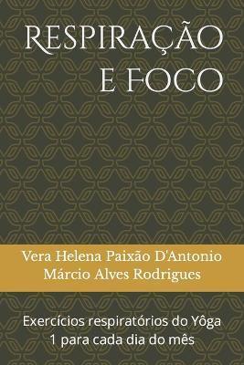 Respirao e Foco: Exerccios respiratrios do Yoga 1 para cada dia do ms - Mrcio Alves Rodrigues