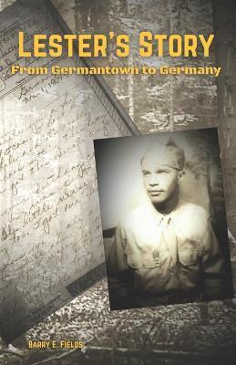 Lester's Story: From Germantown to Germany - Barry E. Fields