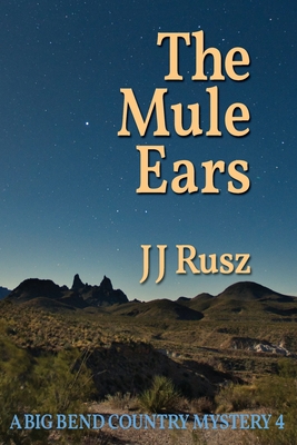 The Mule Ears: A Big Bend Country Mystery 4 - J. J. Rusz