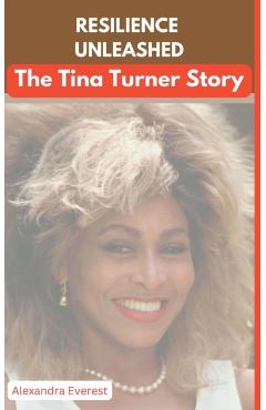 Poza produsului Resilience Unleashed: The Tina Turner Story - Alexandra Everest