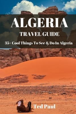 Travel Guide Algeria 2023: 35+ Cool Things To See & Do In Algeria - Ted Paul