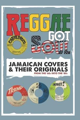 Reggae Got Soul: Jamaican Covers and Their Originals - From the '60s into the '80s. - Reggae Vibes Productions