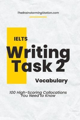 IELTS Writing Task 2 Vocabulary: 100 High-scoring Collocations for IELTS Writing Task 2 - The Brainstorming Station