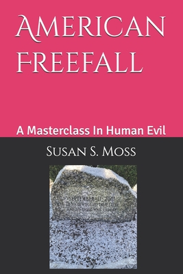 American Freefall: A Masterclass In Human Evil - Susan S. Moss